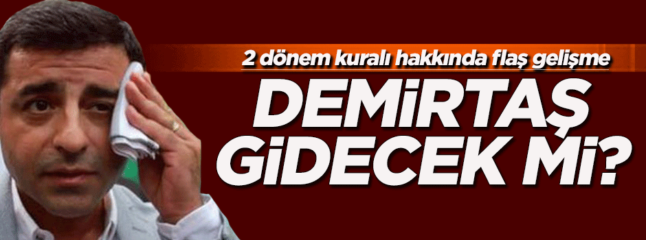 Demirtaş gidecek mi?