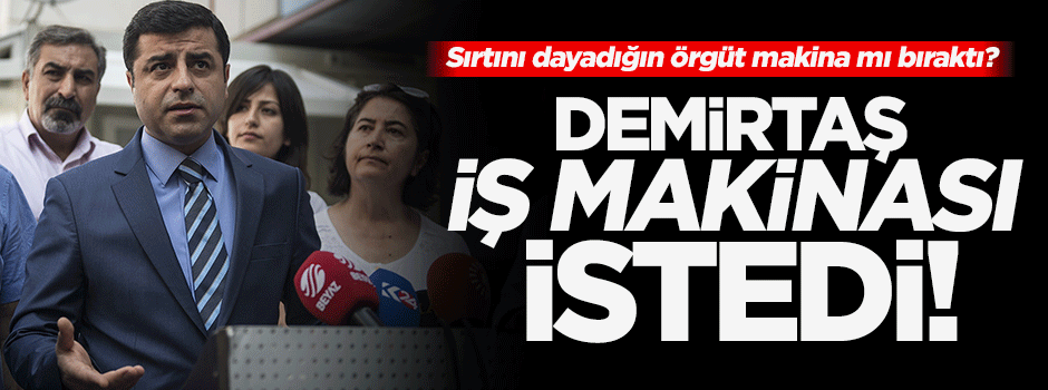 Demirtaş iş makinası istedi