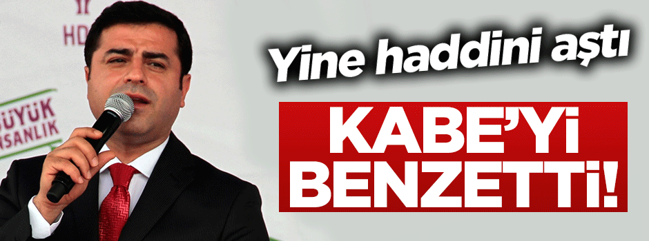 Demirtaş, Kâbe'yi bu sefer paraya benzetti!