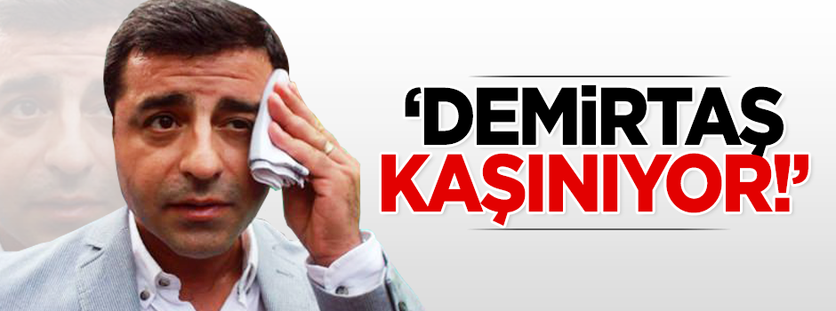 'Demirtaş kaşınıyor'