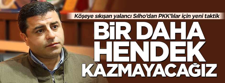 Demirtaş köşeye sıkıştı: Bir daha hendek kazmayacağız