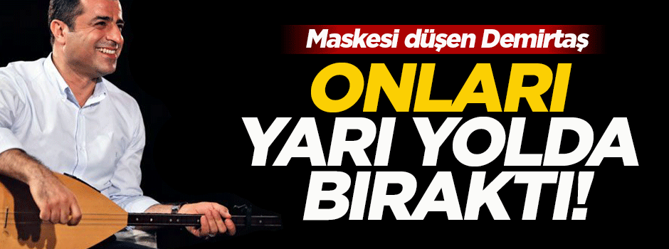 Demirtaş onları yarı yolda bıraktı