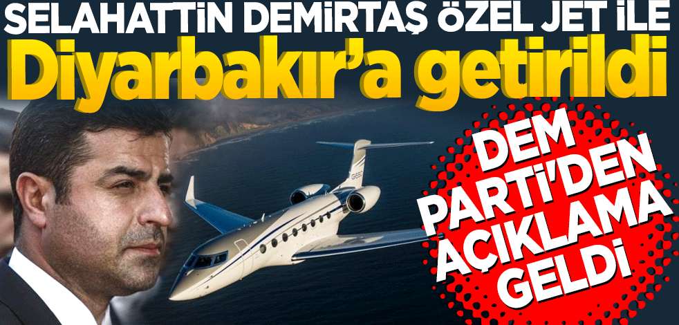 Demirtaş özel jet ile Diyarbakır'a götürüldü