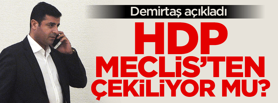 Demirtaş: Parlamento'dan çekilmeyeceğiz