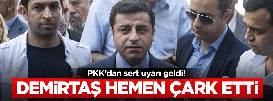 Demirtaş PKK'nın uyarısı sonrası çark etti!