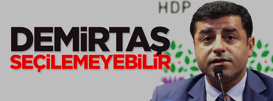 Demirtaş seçilemeyebilir