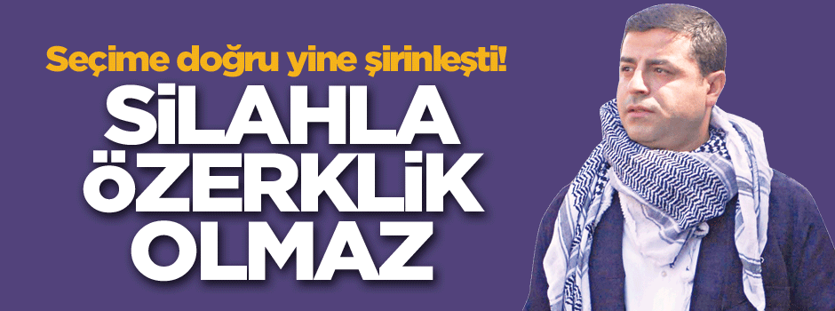 Demirtaş seçime doğru yine şirinleşti