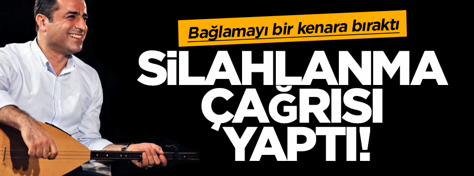 Demirtaş, silahlanma çağrısı mı yaptı?
