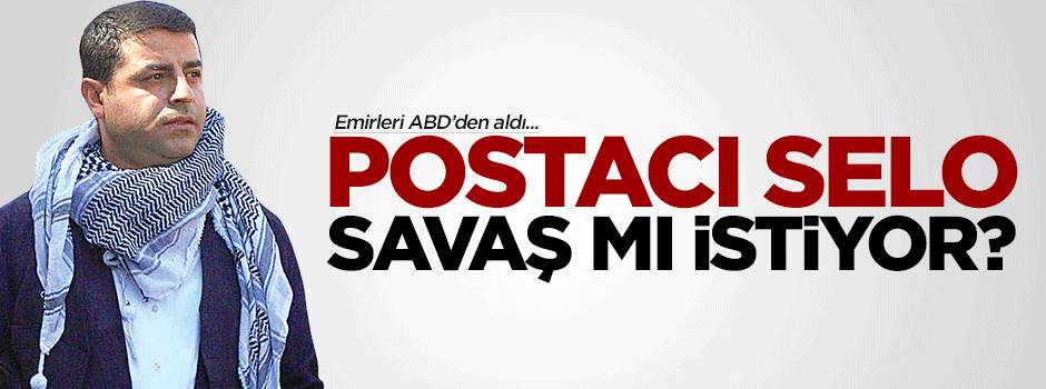 Demirtaş ülkeyi savaşa mı sokmak istiyor?