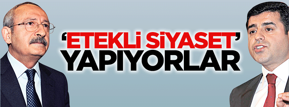 Demirtaş ve Kılıçdaroğlu "etekli siyaset" yapıyor