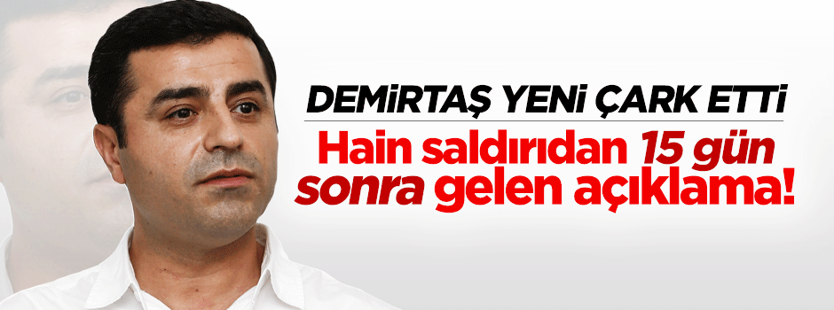 Demirtaş yeni çark etti!