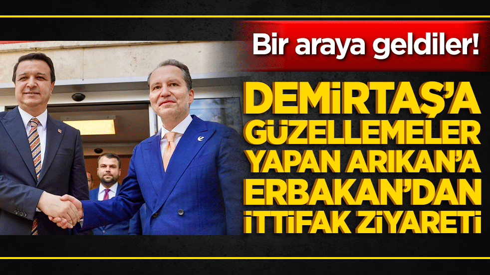 Demirtaş’a güzellemeler yapan Arıkan’a Erbakan’dan ittifak ziyareti!