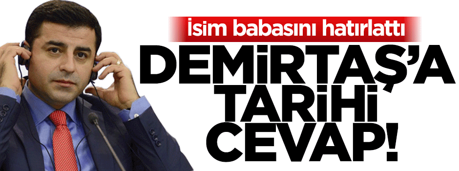 Demirtaş'a isim babasıyla cevap verdi