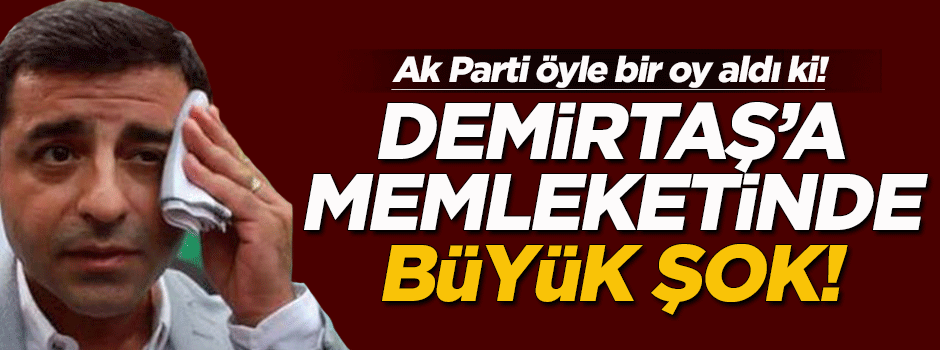Demirtaş'a memleketinde büyük şok