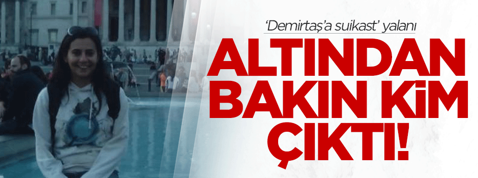 'Demirtaş'a suikast' yalanının altından Gezi provokatörü Ece çıktı!