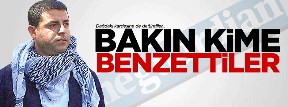 Demirtaş'ı bakın kime benzettiler
