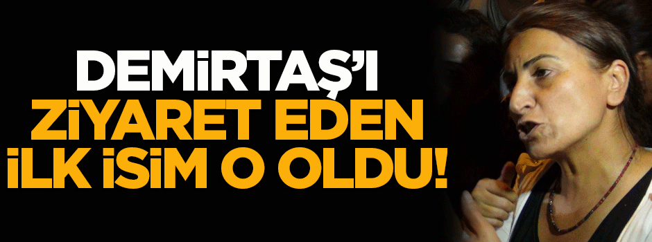 Demirtaş'ı ziyaret eden ilk isim Tuğluk oldu!