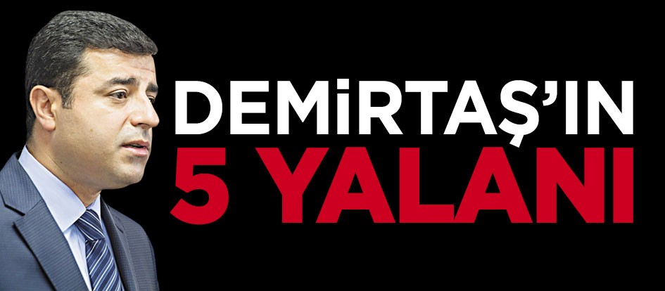 Demirtaş’ın 5 yalanı