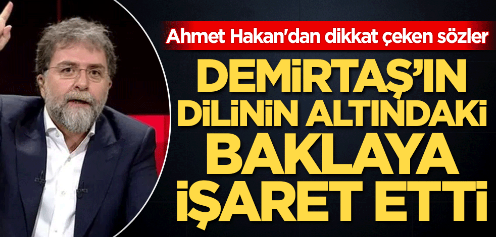 Demirtaş'ın dilinin altındaki baklaya işaret etti! Ahmet Hakan'dan dikkat çeken sözler