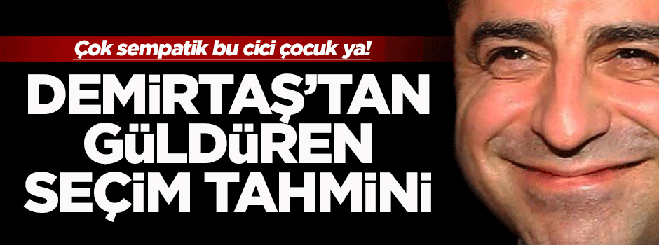 Demirtaş'ın erken seçim tahmini güldürdü