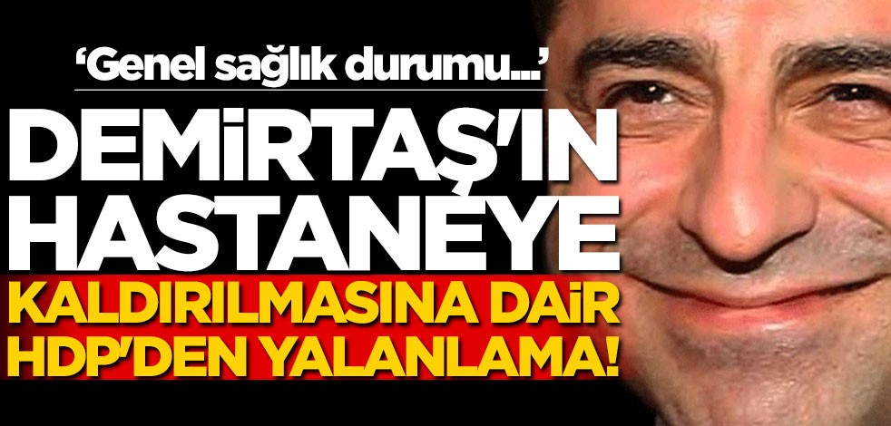 Demirtaş'ın hastaneye kaldırılmasına dair HDP'den yalanlama! "Genel sağlık durumu..."