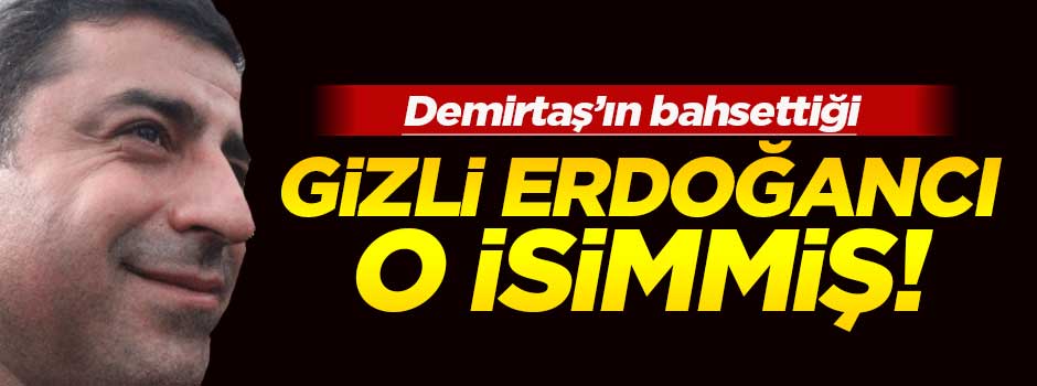 Demirtaş'ın 'HDP'deki gizli Erdoğancılar'dan kastı o isimmiş!