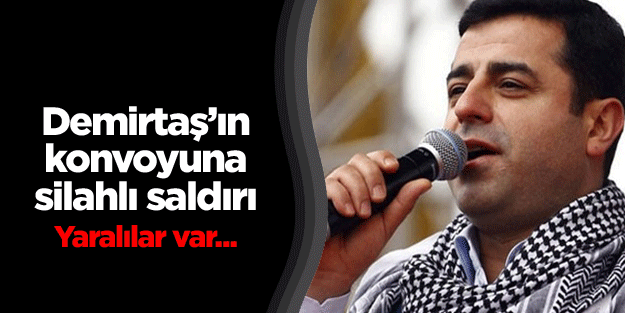 Demirtaş'ın konvoyuna tüfekli saldırı: 3 yaralı