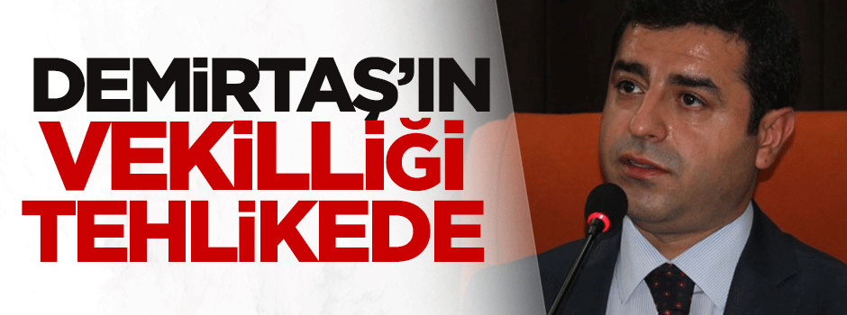 Demirtaş'ın vekilliği tehlikede