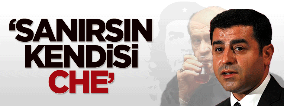 Demirtaş'tan Bahçeli'ye: Sanırsınız kendisi Che