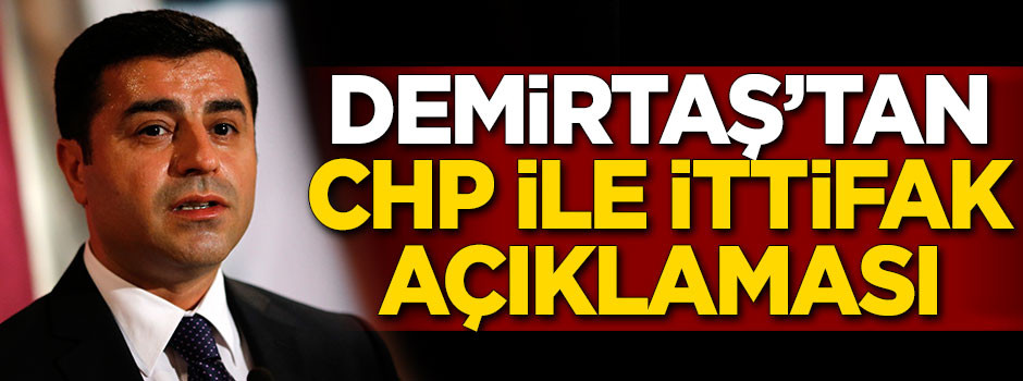 Demirtaş'tan CHP ile ittifak açıklaması