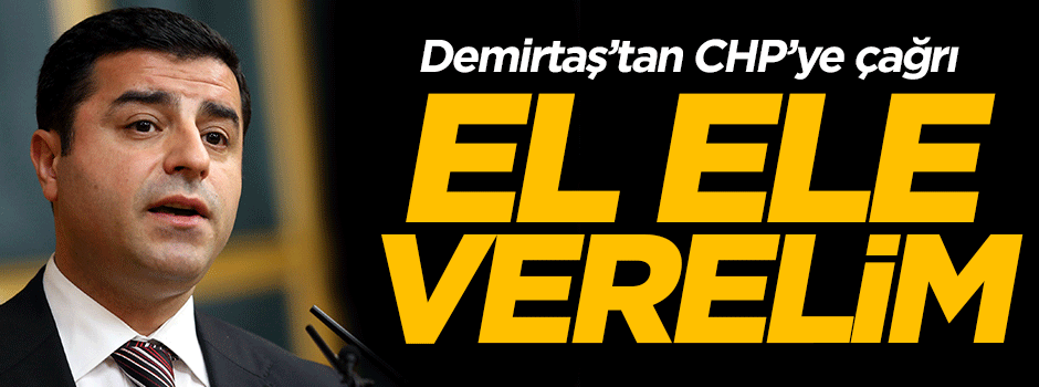 Demirtaş'tan CHP'ye el ele verelim çağrısı!