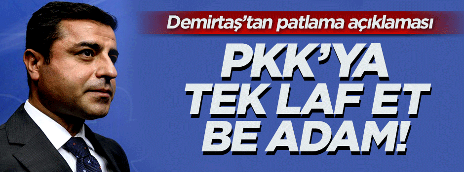 Demirtaş'tan hain saldırıyla ilgili skandal açıklama