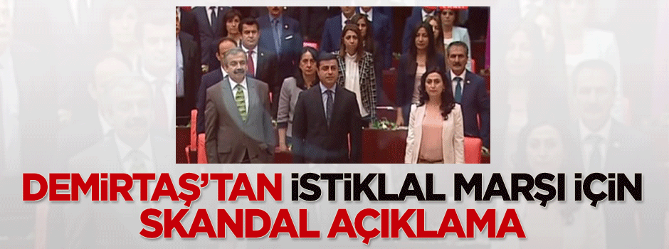 Demirtaş'tan İstiklal Marşı için skandal açıklama