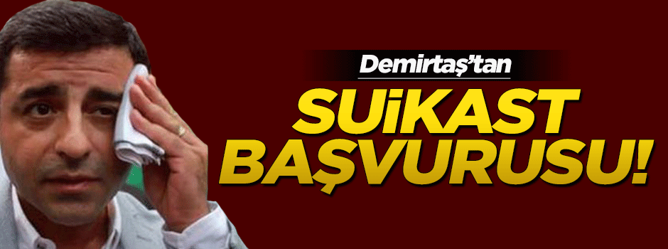 Demirtaş'tan 'kasten adam öldürmeye teşebbüs' başvurusu