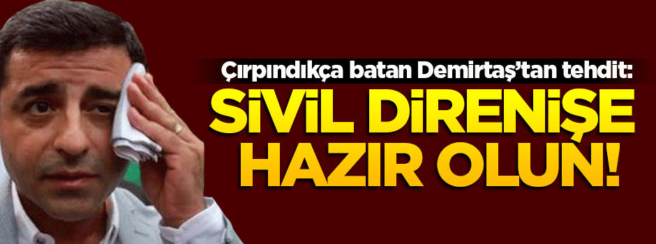 Demirtaş'tan küstah kalkışma tehdidi!
