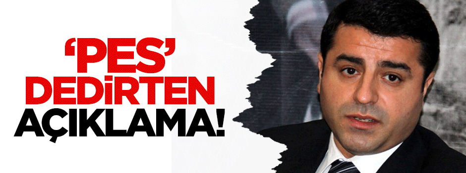 Demirtaş'tan 'pes' dedirten açıklama!