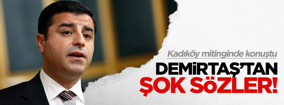 Demirtaş'tan şok sözler!
