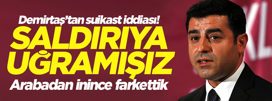 Demirtaş'tan 'suikast' iddiası