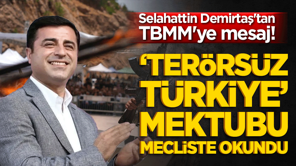 Demirtaş'tan TBMM'ye mesaj! Terörsüz Türkiye mektubu mecliste okundu