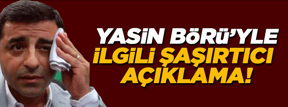 Demirtaş'tan Yasin Börü açıklaması!
