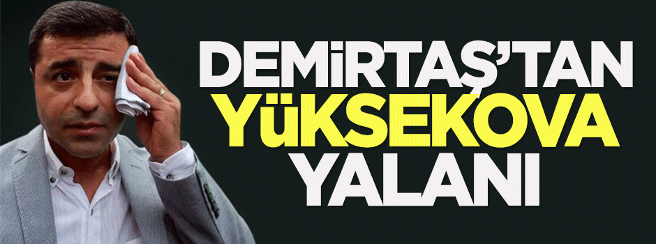 Demirtaş'tan Yüksekova yalanı
