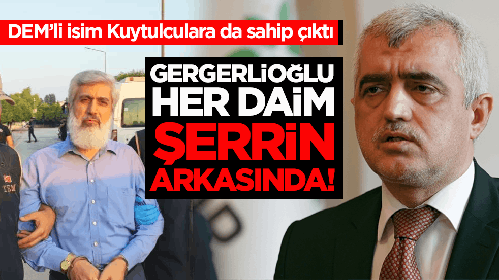 DEM’li isim Kuytulculara da sahip çıktı! Gergerlioğlu her daim şerrin arkasında
