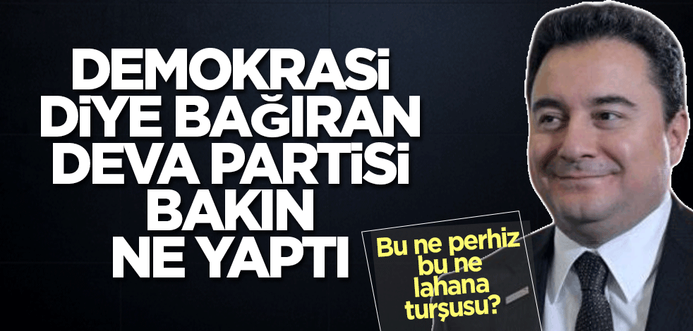 Demokrasi diye bağıran DEVA Partisi bakın ne yaptı