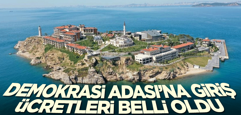 Demokrasi ve Özgürlükler Adası giriş ücreti ne kadar? Belli oldu