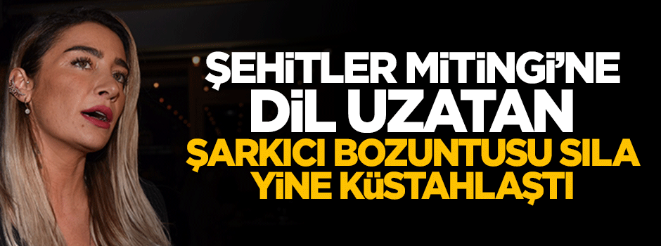Demokrasi ve Şehitler Mitingi'ne 'Şov' diyen şarkıcı bozuntusu Sıla'dan küstah açıklama