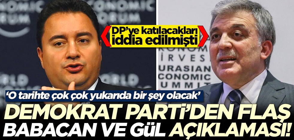 Demokrat Parti'den Abdullah Gül ve Ali Babacan açıklaması: O tarihte çok çok yukarılarda bir şey olacak