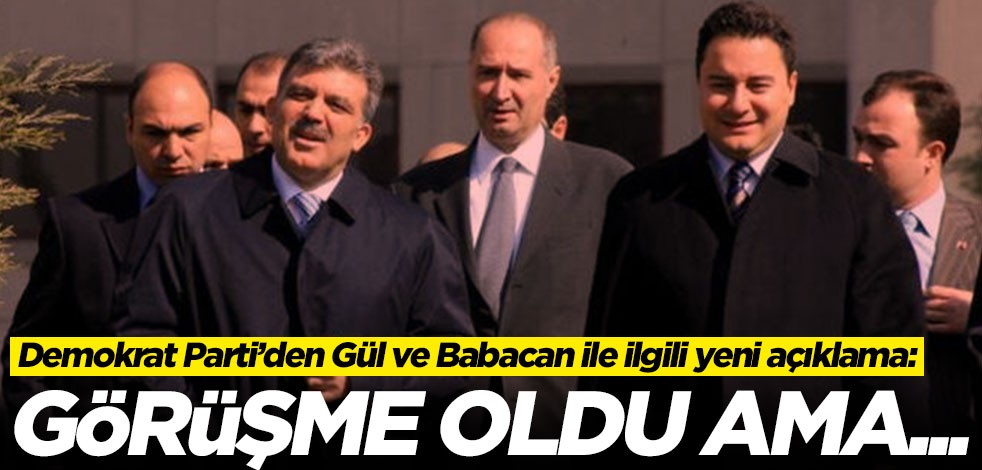 Demokrat Parti’den Abdullah Gül ve Ali Babacan ile ilgili yeni açıklama: Görüşmemiz oldu ama...