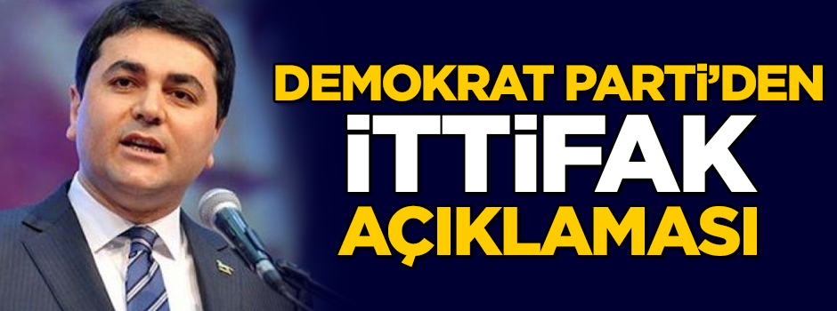 Demokrat Parti'den ittifak açıklaması