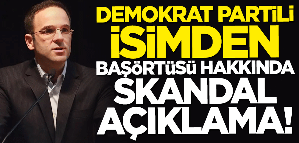 Demokrat Partili Faik Tunay'dan başörtüsü hakkında skandal sözler