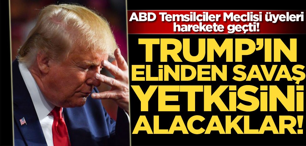 Demokratlar, savaş yetkisini Trump’ın elinden almak için harekete geçtiler